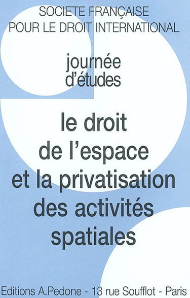 Le droit de l'espace et la privatisation des activités spatiales : journées d'études