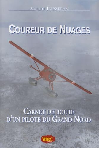Coureur de Nuages: Carnet de route d'un pilote du Grand Nord