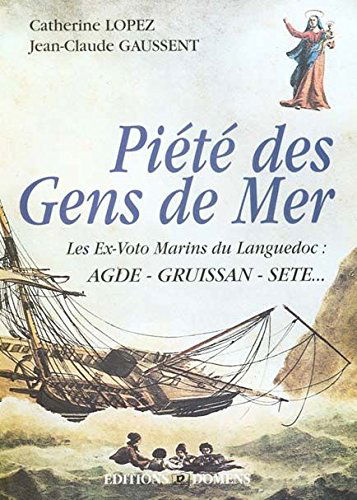 La Piété des gens de mer : les ex-voto marins du Languedoc : Agde, Gruissan, Sète...