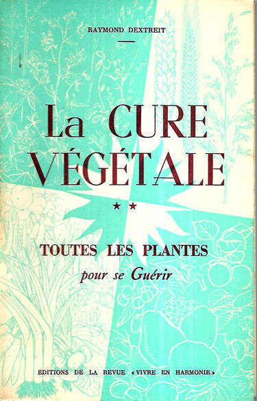 La cure végétale. Vol. 2. Toutes les plantes pour se guérir