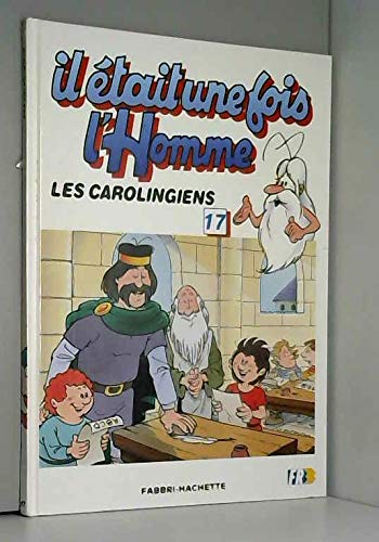 Couverture de Il etait une fois l'homme 17 Les carolingiens