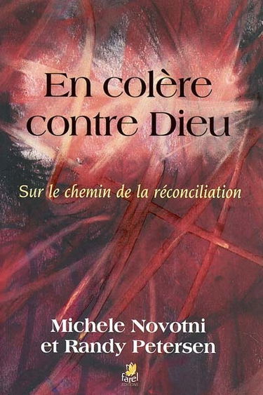 En colère contre Dieu : sur le chemin de la réconciliation