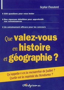 Que valez-vous en histoire et géographie ? : 500 questions pour vous tester, des réponses détaillées pour approfondir vos connaissances, un entraînement efficace pour les concours
