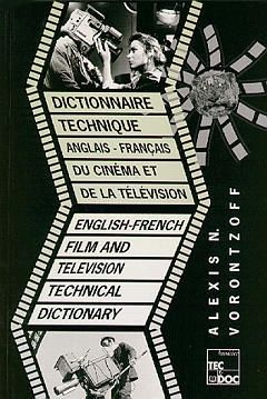 Dictionnaire technique du cinéma et de la télévision. English-french film and television technical dictionary : anglais-français