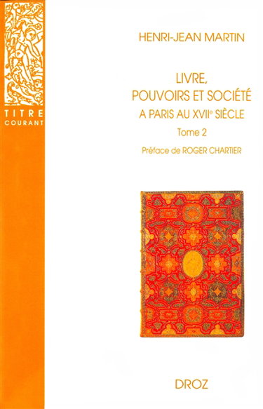 Livre, pouvoirs et société à Paris au XVIIe siècle, 1598-1701. Vol. 2. 1643-1701