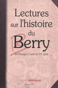 Lectures sur l'histoire du Berry : des Bituriges à l'aube du XXe siècle