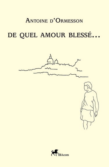 De quel amour blessé...