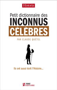 Petit dictionnaire des inconnus célèbres : ils ont aussi écrit l'histoire...