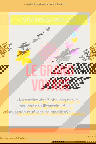 Le Grand voyage: Libération des 7 chakras par le pouvoir de l'intention, la visualisation et la lecture meditative