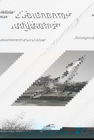 L'autonomie obligatoire : sociologie du gouvernement de soi à l'école