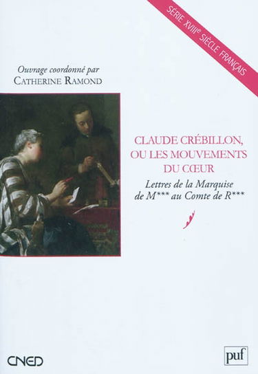 Claude Crébillon ou Les mouvements du coeur : lettres de la Marquise de M*** au Comte de R***
