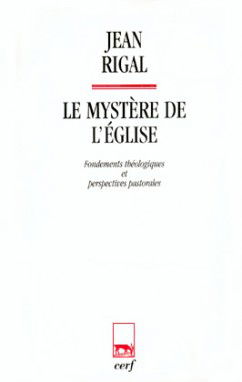 Le mystère de l'Eglise : fondements théologiques et perspectives pastorales