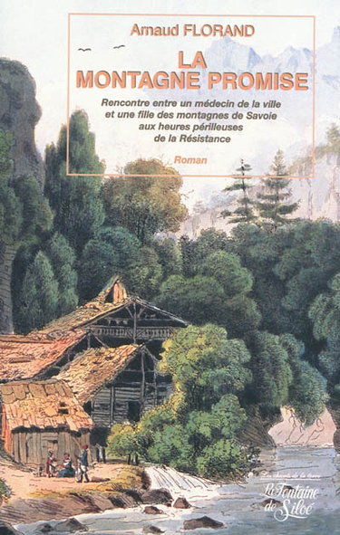 Couverture de La montagne promise : rencontre entre un médecin de la ville et une fille des montagnes de Savoie aux heures périlleuses de la Résistance