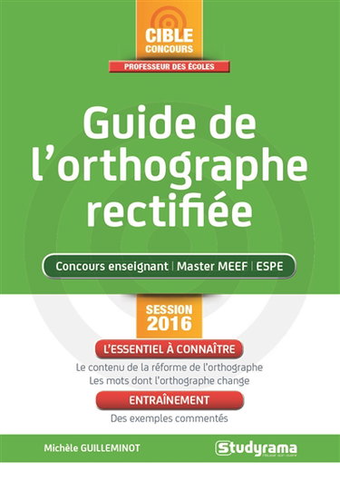 Guide de l'orthographe rectifiée : concours enseignant, master MEEF, ESPE : session 2016