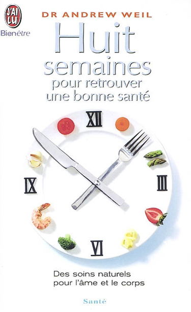 Huit semaines pour retrouver une bonne santé : des soins naturels pour l'âme et le corps
