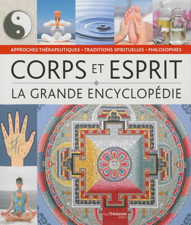 La grande encyclopédie corps, esprit : philosophies, approches thérapeutiques et traditions spirituelles