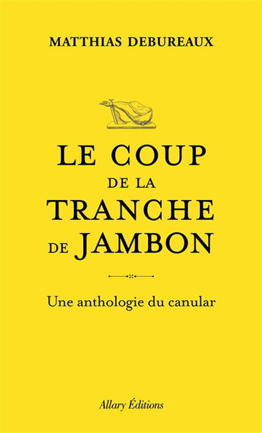 Le coup de la tranche de jambon : une anthologie du canular