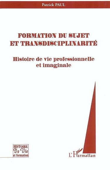 Couverture de Formation du sujet et transdisciplinarité : histoire de vie professionnelle et imaginale