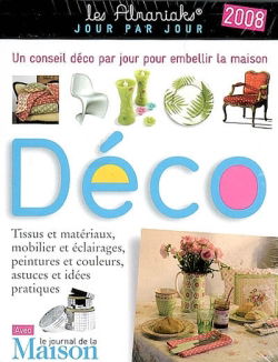 Déco 2008 : tissus et matériaux, mobilier et éclairages, peintures et couleurs, astuces et idées pratiques : un conseil déco par jour pour embellir la maison