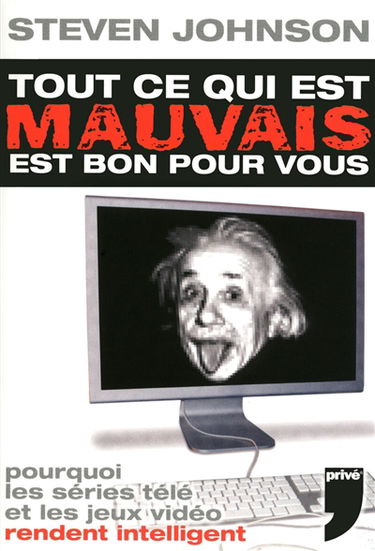 Tout ce qui est mauvais est bon pour vous : pourquoi les séries télé et les jeux vidéo rendent intelligent