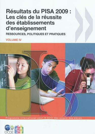 Résultats du PISA 2009. Vol. 4. Les clés de la réussite des établissements d'enseignement : ressources, politiques et pratiques