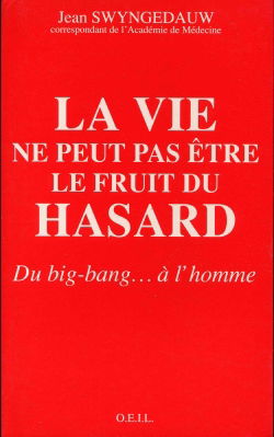 La Vie ne peut pas être le fruit du hasard : du big-bang... à l'homme