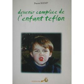 Devenir complice de l'enfant teflon