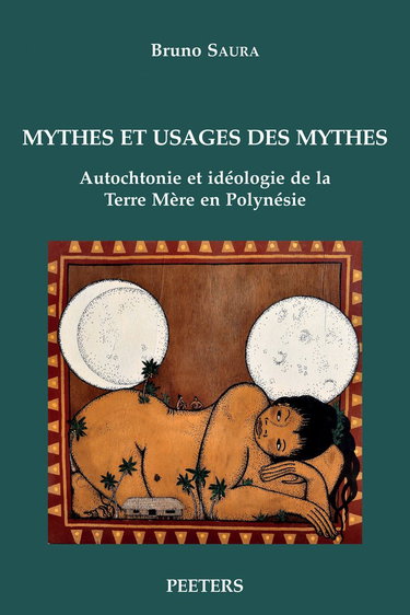 Couverture de Mythes et usages des mythes: Autochtonie et idéologie de la Terre Mère en Polynésie par Bruno Saura