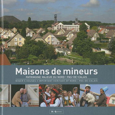 Maisons de mineurs: Patrimoine majeur du Nord-Pas-de-Calais