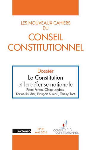 Nouveaux cahiers du Conseil constitutionnel (Les), n° 51. La Constitution et la défense nationale