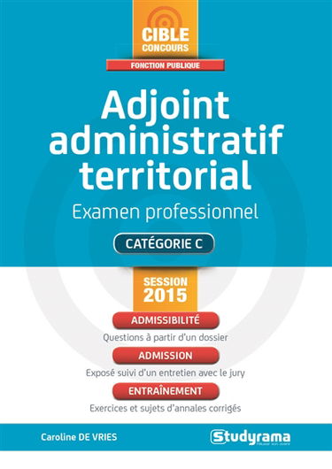 Adjoint administratif territorial : examen professionnel : catégorie C, session 2015