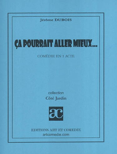 Ça pourrait aller mieux : comédie en 1 acte