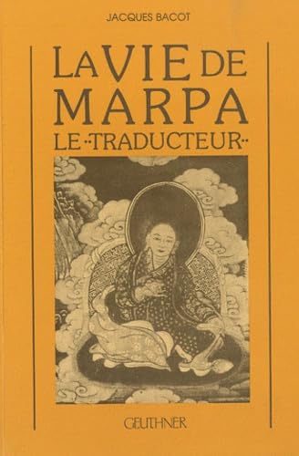 La Vie de Marpa le traducteur : suivie d'un chapitre de l'Avadana de l'oiseau Nilakantha