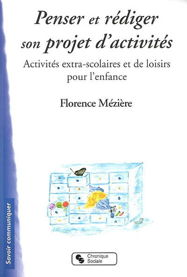 Penser et rédiger son projet d'activités : activités extra-scolaires et de loisirs pour l'enfance : guide et méthodologie