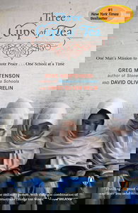 Three Cups of Tea: One Man's Mission to Promote Peace . . . One School at a Time