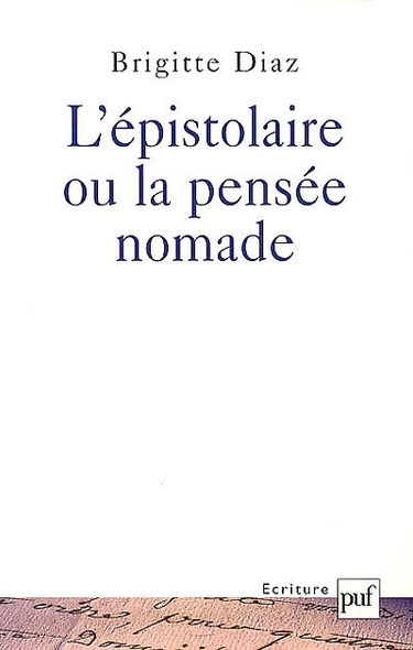 L'épistolaire ou La pensée nomade : formes et fonctions de la correspondance dans quelques parcours d'écrivains au XIXe siècle