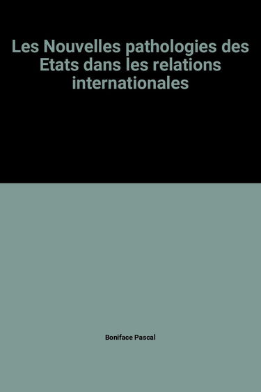 Les Nouvelles pathologies des Etats dans les relations internationales