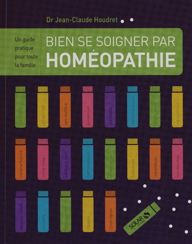 Bien se soigner par l'homéopathie : un guide pratique pour toute la famille