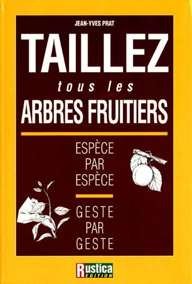 Taillez tous les arbres fruitiers : espèce par espèce, geste par geste