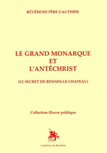 Le grand monarque et l'Antéchrist : le secret de Rennes-le-Château