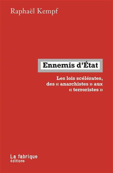 Ennemis d'Etat : les lois scélérates, des anarchistes aux terroristes
