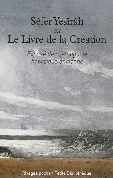 Sèfer Yesiràh ou Le livre de la Création : exposé antique de cosmogonie hébraïque