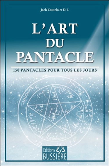L'art du pantacle : 150 pantacles pour la vie quotidienne