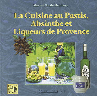 Cuisine au pastis, à l'absinthe et liqueurs de Provence