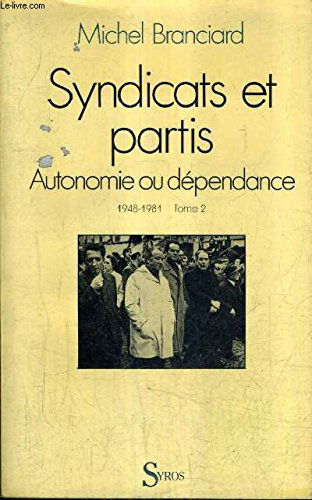 Syndicats et partis. Vol. 2. Autonomie ou dépendance : 1947-1981