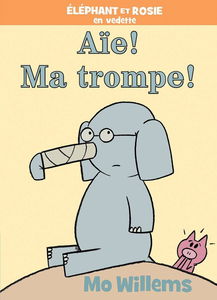 Éléphant Et Rosie: Aïe! Ma Trompe!