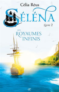 Les Royaumes Infinis : Séléna Livre 2