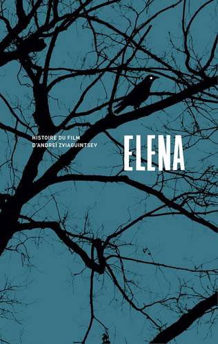 Elena. Histoire Du Film d'Andrei Zviaguintsev