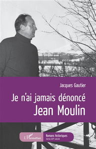 Je n'ai jamais dénoncé Jean Moulin