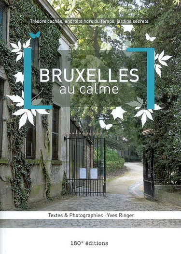 Bruxelles au calme : trésors cachés, endroits hors du temps, jardins secrets